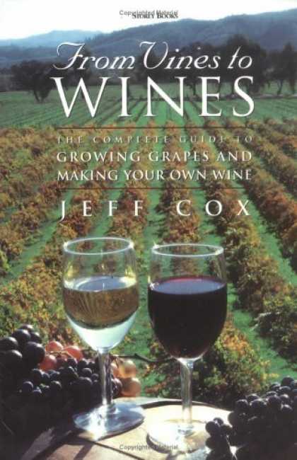 Bestsellers (2006) - From Vines to Wines: The Complete Guide to Growing Grapes and Making Your Own Wi