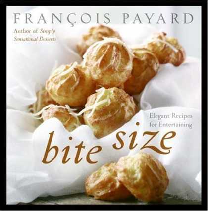 Bestsellers (2006) - Bite Size: Elegant Recipes for Entertaining by Francois Payard