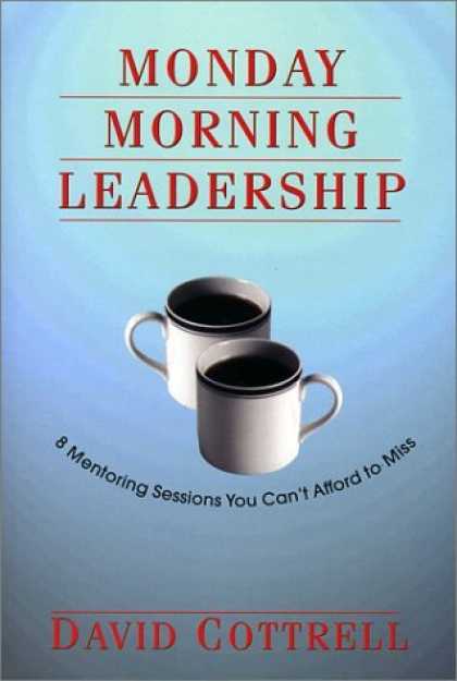Bestsellers (2006) - Monday Morning Leadership: 8 Mentoring Sessions You Can't Afford to Miss by Davi