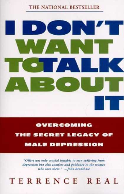 Bestsellers (2006) - I Don't Want to Talk About It: Overcoming the Secret Legacy of Male Depression b