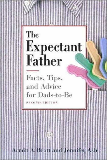 Bestsellers (2006) - The Expectant Father: Facts, Tips and Advice for Dads-to-Be, Second Edition by A