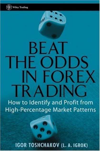 Bestsellers (2006) - Beat the Odds in Forex Trading: How to Identify and Profit from High Percentage