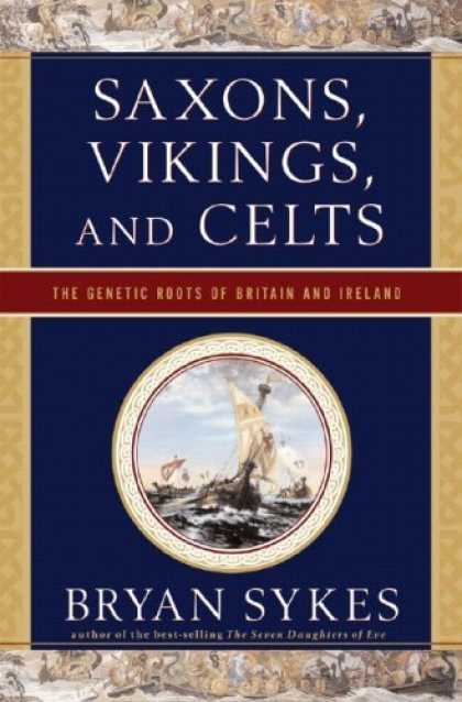 Bestsellers (2006) - Saxons, Vikings, and Celts: The Genetic Roots of Britain and Ireland by Bryan Sy