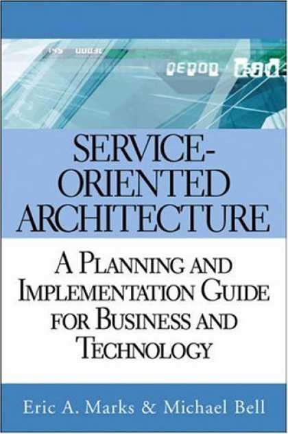 Bestsellers (2006) - Service-Oriented Architecture (SOA): A Planning and Implementation Guide for Bus