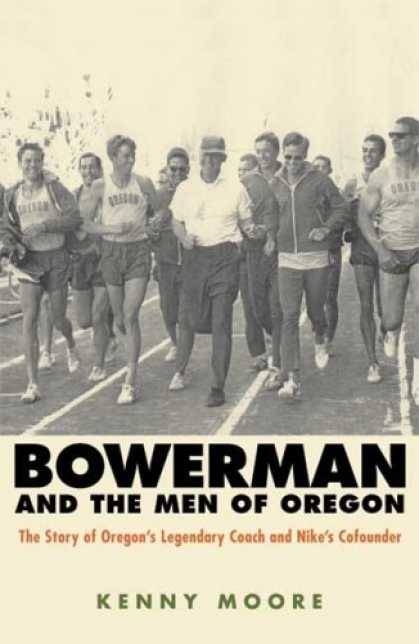 Bestsellers (2006) - Bowerman and the Men of Oregon: The Story of Oregon's Legendary Coach and Nike's