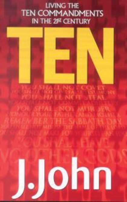 Bestsellers (2006) - Ten: Living the Ten Commandments in the 21st Century by J. John