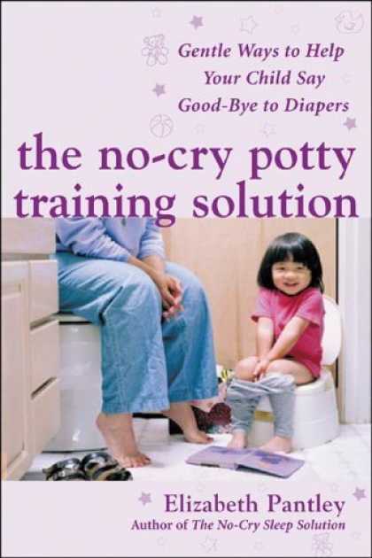 Bestsellers (2006) - The No-Cry Potty Training Solution: Gentle Ways to Help Your Child Say Good-Bye