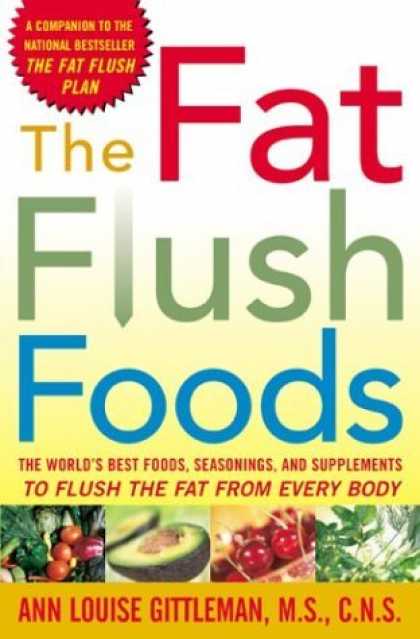 Bestsellers (2006) - The Fat Flush Foods : The World's Best Foods, Seasonings, and Supplements to Flu