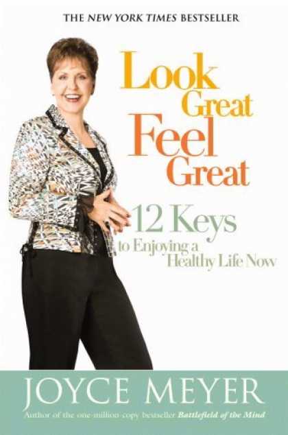 Bestsellers (2006) - Look Great, Feel Great: 12 Keys to Enjoying a Healthy Life Now by Joyce Meyer