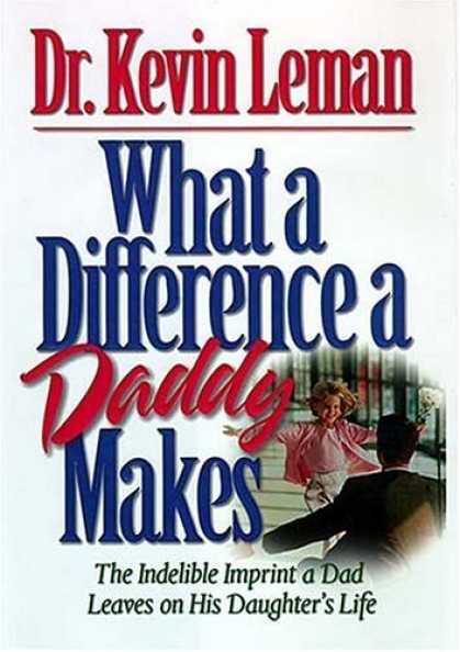 Bestsellers (2006) - What A Difference A Daddy Makes <i>the Lasting Imprint A Dad Leaves On His Daugh