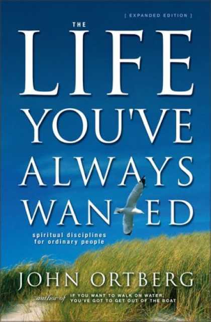 Bestsellers (2006) - The Life You've Always Wanted by John Ortberg