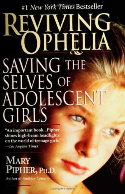 Bestsellers (2006) - Reviving Ophelia: Saving the Selves of Adolescent Girls by Mary Pipher