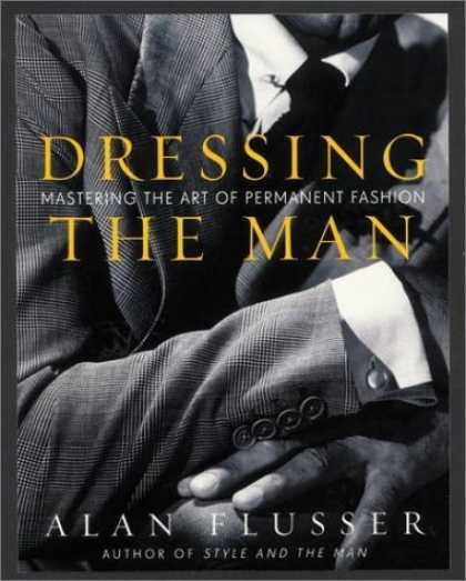 Bestsellers (2006) - Dressing the Man: Mastering the Art of Permanent Fashion by Alan Flusser