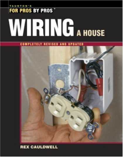 Bestsellers (2006) - Wiring a House (For Pros by Pros) by Rex Cauldwell