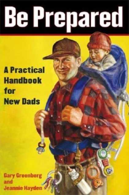 Bestsellers (2006) - Be Prepared: A Practical Handbook for New Dads by Gary Greenberg