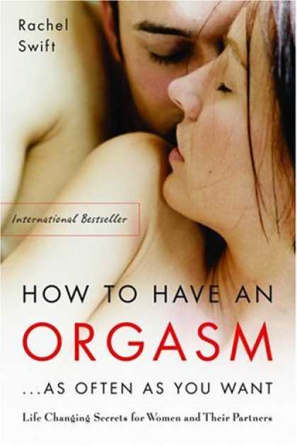 Bestsellers (2006) - How to Have an Orgasm . . . As Often As You Want: Life-Changing Sexual Secrets f