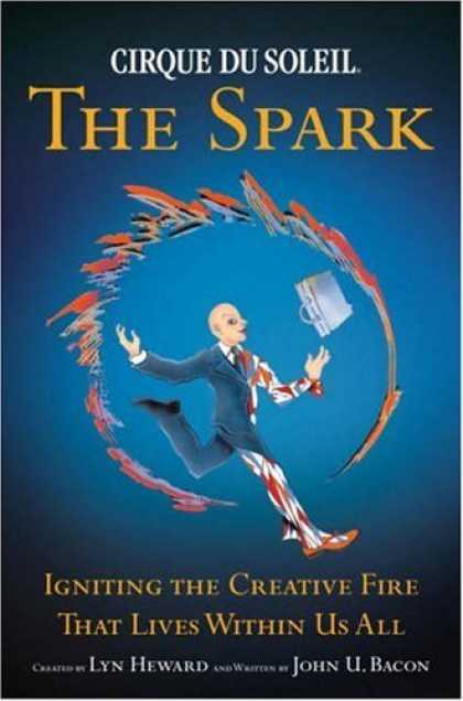 Bestsellers (2006) - CIRQUE DU SOLEILÃ‚Â® THE SPARK: Igniting the Creative Fire That Lives Within Us