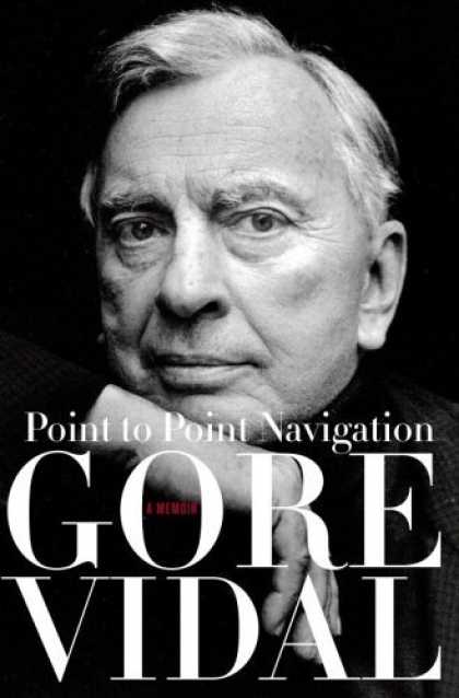 Bestsellers (2006) - Point to Point Navigation: A Memoir by Gore Vidal