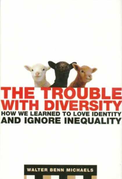 Bestsellers (2006) - The Trouble with Diversity: How We Learned to Love Identity and Ignore Inequalit