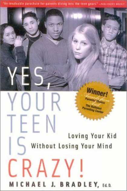 Bestsellers (2006) - Yes, Your Teen is Crazy!: Loving Your Kid Without Losing Your Mind by Michael J.