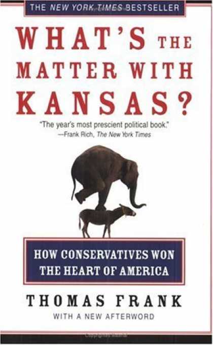 Bestsellers (2006) - What's the Matter with Kansas?: How Conservatives Won the Heart of America by Th