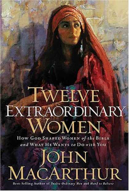 Bestsellers (2006) - Twelve Extraordinary Women: How God Shaped Women of the Bible, and What He Wants