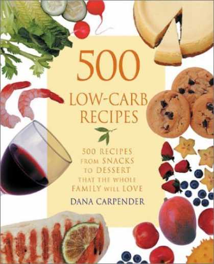 Bestsellers (2006) - 500 Low-Carb Recipes: 500 Recipes from Snacks to Dessert, That the Whole Family