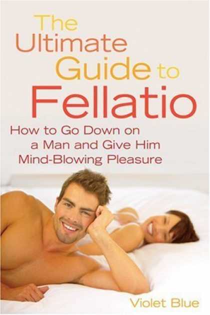 Bestsellers (2006) - The Ultimate Guide to Fellatio: How to Go Down on a Man and Give Him Mind-Blowin
