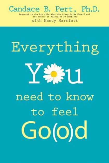 Bestsellers (2006) - Everything You Need to Know to Feel Go(o)d by Candace B. Pert
