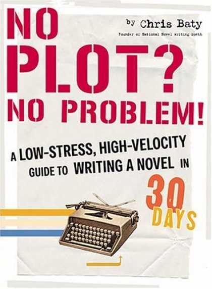Bestsellers (2006) - No Plot? No Problem!: A Low-Stress, High-Velocity Guide to Writing a Novel in 30