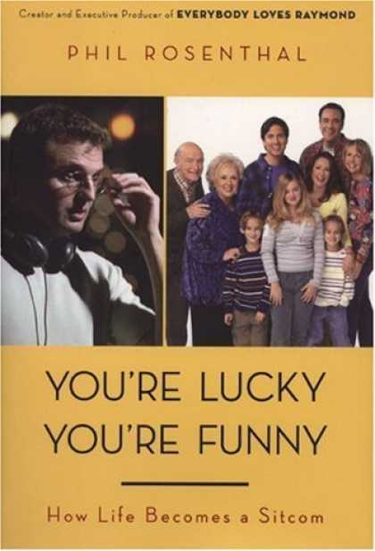 Bestsellers (2006) - You're Lucky You're Funny: How Life Becomes a Sitcom by Phil Rosenthal