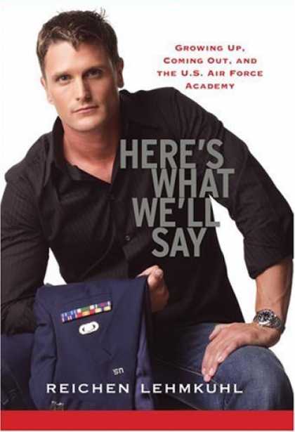 Bestsellers (2006) - Here's What We'll Say: Growing Up, Coming Out, and the U.S. Air Force Academy by