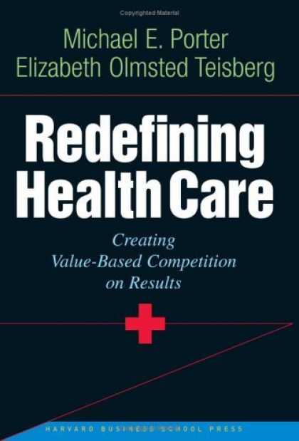 Bestsellers (2006) - Redefining Health Care: Creating Value-Based Competition on Results by Michael E