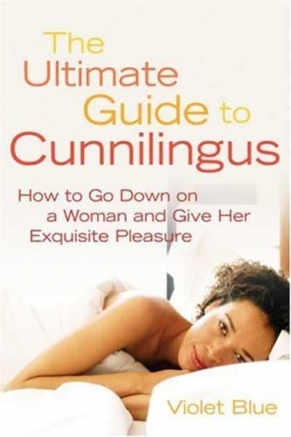 Bestsellers (2006) - The Ultimate Guide to Cunnilingus: How to Go Down on a Woman and Give Her Exquis