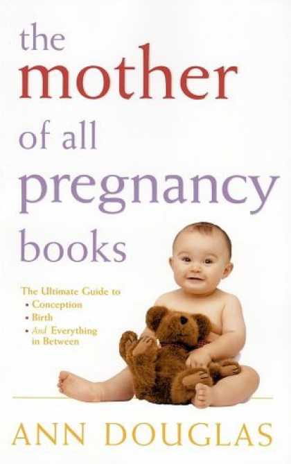 Bestsellers (2006) - The Mother of All Pregnancy Books: The Ultimate Guide to Conception, Birth, and