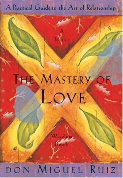 Bestsellers (2006) - The Mastery of Love: A Practical Guide to the Art of Relationship: A Toltec Wisd