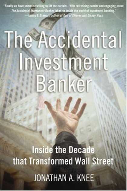 Bestsellers (2006) - The Accidental Investment Banker: Inside the Decade that Transformed Wall Street