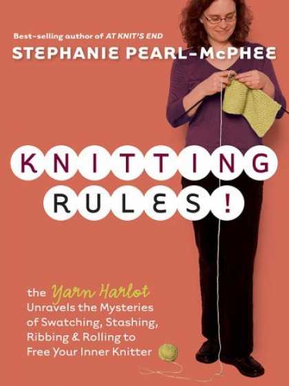 Bestsellers (2006) - Knitting Rules!: The Yarn Harlot's Bag of Knitting Tricks by Stephanie Pearl-McP