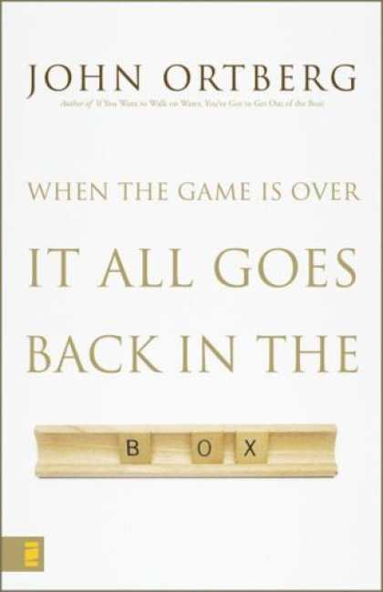 Bestsellers (2007) - When the Game Is Over, It All Goes Back in the Box by John Ortberg