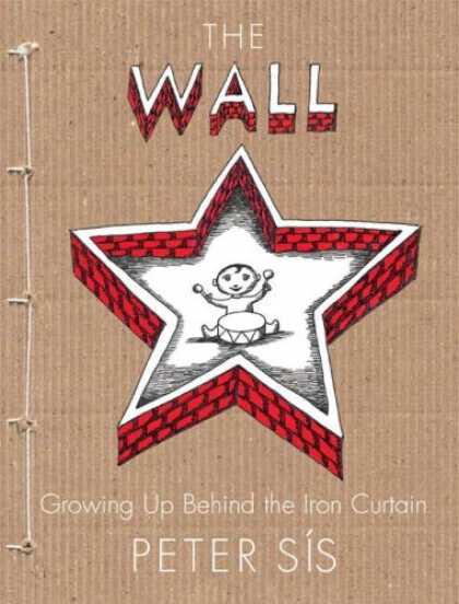Bestsellers (2007) - The Wall: Growing Up Behind the Iron Curtain by Peter Sis