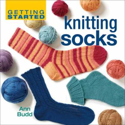 Bestsellers (2007) - Getting Started Knitting Socks (Getting Started series) by Ann Budd