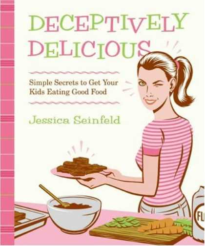 Bestsellers (2007) - Deceptively Delicious: Simple Secrets to Get Your Kids Eating Good Food by Jessi