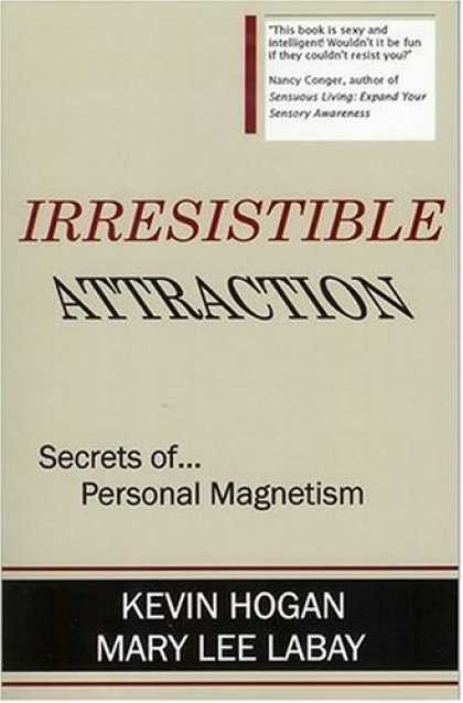 Bestsellers (2007) - Irresistible Attraction: Secrets of Personal Magnetism by Kevin Hogan