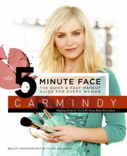 Bestsellers (2007) - The 5-Minute Face: The Quick & Easy Makeup Guide for Every Woman by Carmindy