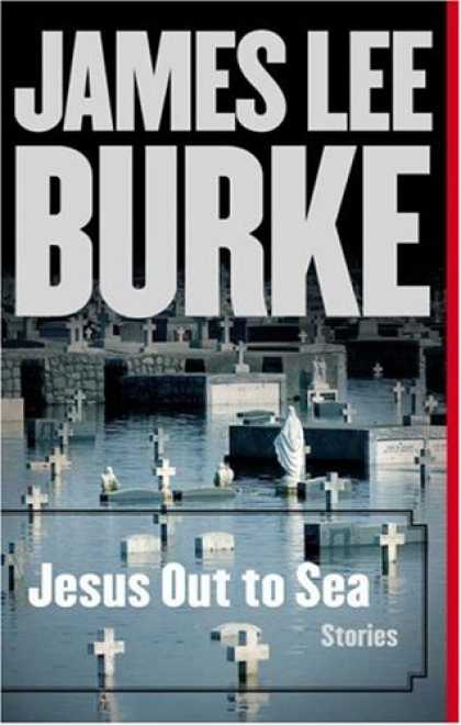Bestsellers (2007) - Jesus Out to Sea: Stories by James Lee Burke