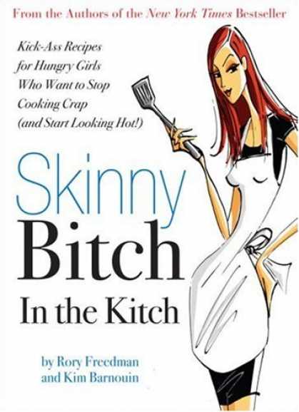 Bestsellers (2007) - Skinny Bitch in the Kitch: Kick-Ass Recipes for Hungry Girls Who Want to Stop Co
