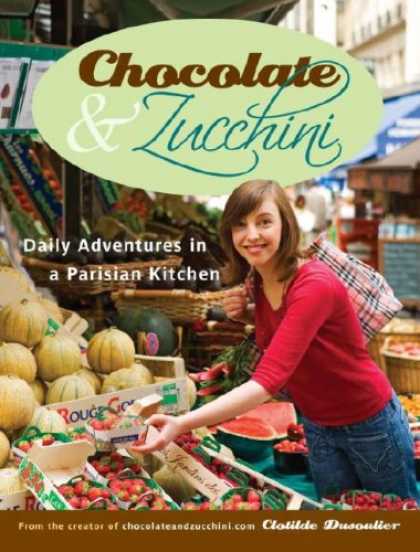 Bestsellers (2007) - Chocolate and Zucchini: Daily Adventures in a Parisian Kitchen by Clotilde Dusou