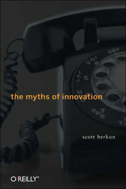 Bestsellers (2007) - The Myths of Innovation by Scott Berkun