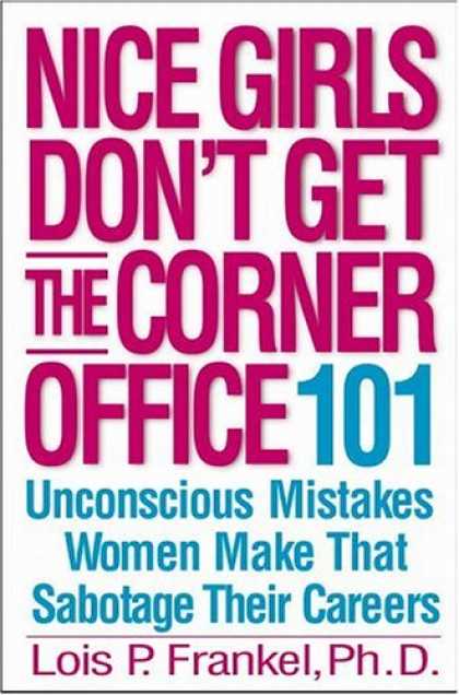 Bestsellers (2007) - Nice Girls Don't Get the Corner Office: 101 Unconscious Mistakes Women Make That