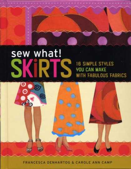 Bestsellers (2007) - Sew What! Skirts: 16 Simple Styles You Can Make with Fabulous Fabrics by Frances
